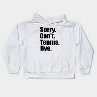 Sorry Can't Tennis Bye Serve & Volley: Tennis Inspired Kids Hoodie